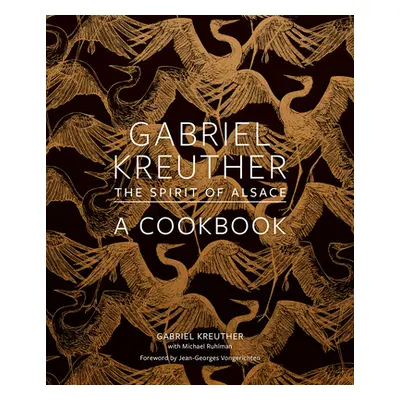 "Gabriel Kreuther: The Spirit of Alsace, a Cookbook" - "" ("Kreuther Gabriel")(Pevná vazba)