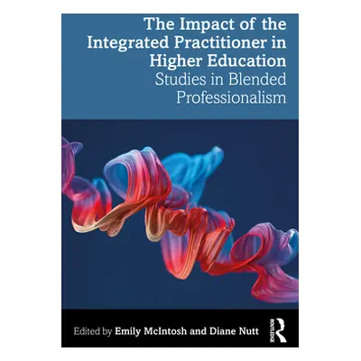 "The Impact of the Integrated Practitioner in Higher Education: Studies in Third Space Professio