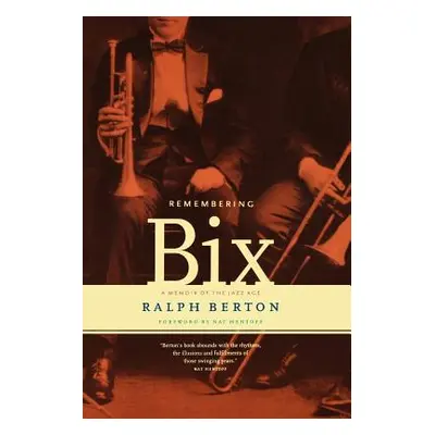 "Remembering Bix: A Memoir of the Jazz Age" - "" ("Berton Ralph")(Paperback)