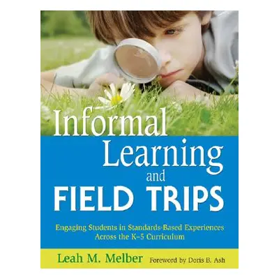 "Informal Learning and Field Trips: Engaging Students in Standards-Based Experiences Across the 