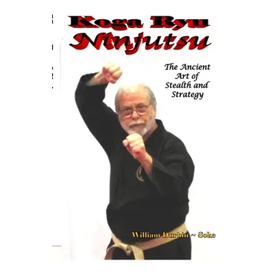 "Koga Ryu Ninjutsu: The Ancient Art of Stealth and Strategy (revised)" - "" ("Durbin William")(P