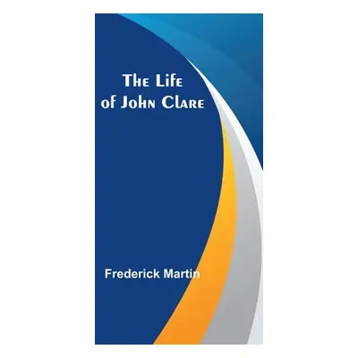 "The Life of John Clare" - "" ("Martin Frederick")(Paperback)