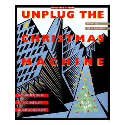 "Unplug the Christmas Machine: 'A Complete Guide to Putting Love and Warmth Back Into the Season