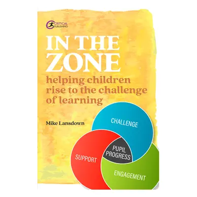 "In the Zone: Helping children rise to the challenge of learning" - "" ("Lansdown Mike")(Paperba