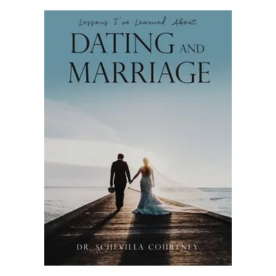 "Lessons I've Learned About Dating and Marriage" - "" ("Courtney Schevilla")(Paperback)