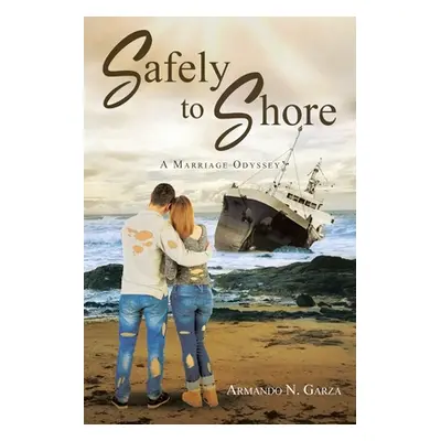 "Safely to Shore: A Marriage Odyssey" - "" ("Garza Armando N.")(Paperback)