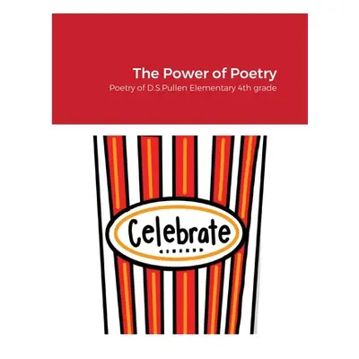 "The Power of Poetry: Poetry of D.S. Pullen Elementary 4th Grade" - "" ("4th Grade D. S. Pullen 