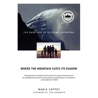 "Where the Mountain Casts Its Shadow: The Dark Side of Extreme Adventure" - "" ("Coffey Maria")(