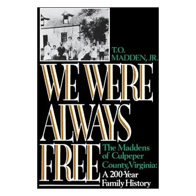 "We Were Always Free: The Maddens of Culpeper County, Virginia: A 200-Year Family History" - "" 