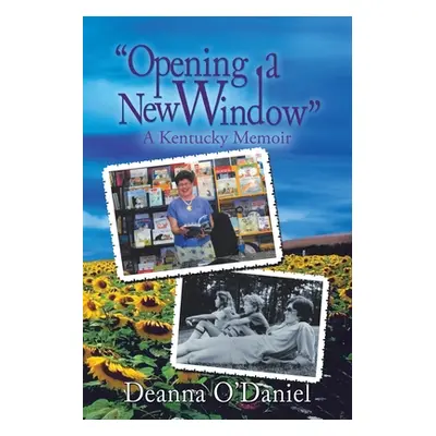 "Opening a New Window: A Kentucky Memoir" - "" ("O'Daniel Deanna")(Paperback)