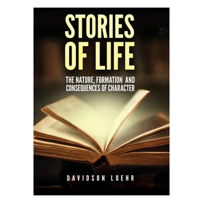 "Stories of Life: The Nature, Formation and Consequences of Character" - "" ("Loehr Davidson")(P