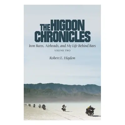 "The Higdon Chronicles: Iron Butts, Airheads, and My Life Behind Bars (Volume Two)" - "" ("Higdo