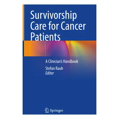 "Survivorship Care for Cancer Patients: A Clinician's Handbook" - "" ("Rauh Stefan")(Pevná vazba