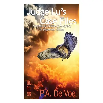 "Judge Lu's Case Files: Stories of Crime & Mystery in Imperial China" - "" ("De Voe P. a.")(Pevn