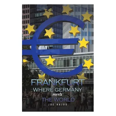 "Frankfurt: Where Germany Meets the World" - "" ("Hajdu Joe")(Paperback)