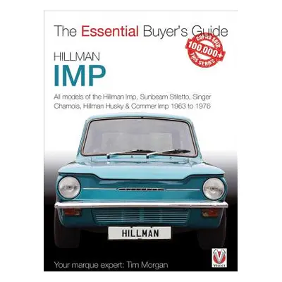 "Hillman Imp: All Models of the Hillman Imp, Sunbeam Stiletto, Singer Chamois, Hillman Husky & C