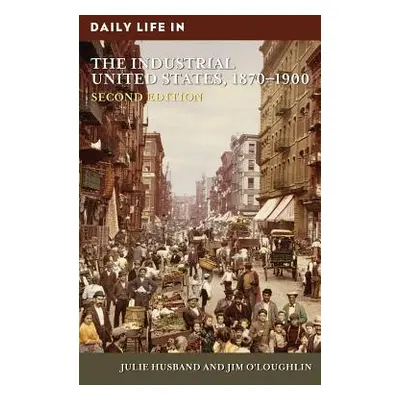 "Daily Life in the Industrial United States, 1870-1900" - "" ("Husband Julie")(Pevná vazba)