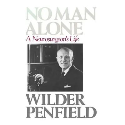 "No Man Alone: A Surgeons Life" - "" ("Penfield Wilder")(Pevná vazba)