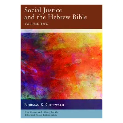 "Social Justice and the Hebrew Bible, Volume Two" - "" ("Gottwald Norman K.")(Paperback)