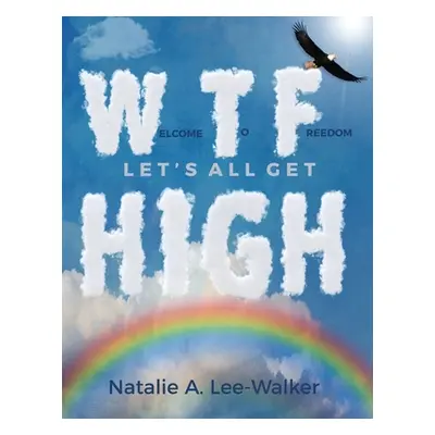 "Welcome to Freedom! Let's All Get High" - "" ("Lee-Walker Natalie A.")(Paperback)