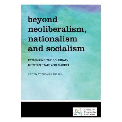 "Beyond Neoliberalism, Nationalism and Socialism: Rethinking the Boundary Between State and Mark