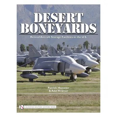 "Desert Boneyard: Retired Aircraft Storage Facilities N the U.S." - "" ("Hoeveler Patrick")(Pevn