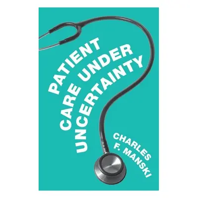 "Patient Care Under Uncertainty" - "" ("Manski Charles F.")(Pevná vazba)