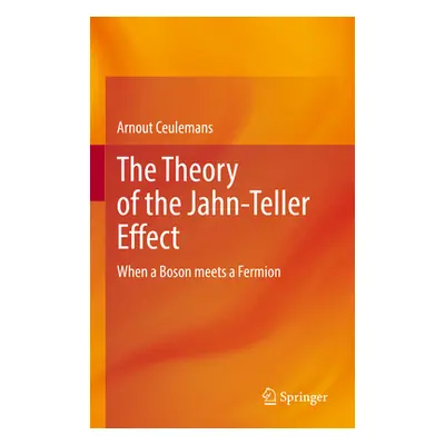 "The Theory of the Jahn-Teller Effect: When a Boson Meets a Fermion" - "" ("Ceulemans Arnout")(P