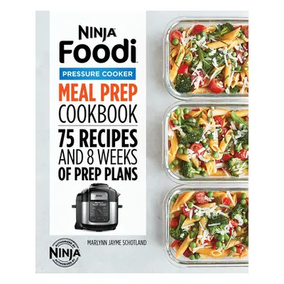 "Ninja Foodi Pressure Cooker Meal Prep Cookbook: 75 Recipes and 8 Weeks of Prep Plans" - "" ("Sc