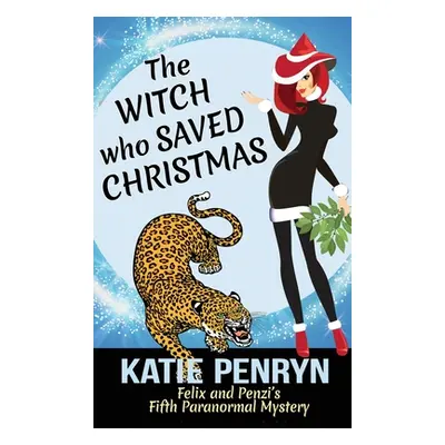 "The Witch who Saved Christmas: Felix and Penzi's Fifth Paranormal Mystery" - "" ("Penryn Katie"