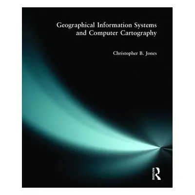 "Geographical Information Systems and Computer Cartography" - "" ("Jones Chris B.")(Paperback)