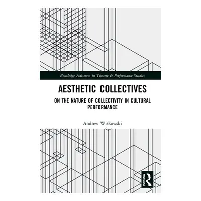 "Aesthetic Collectives: On the Nature of Collectivity in Cultural Performance" - "" ("Wiskowski 