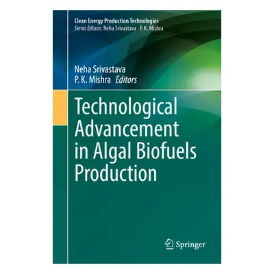 "Technological Advancement in Algal Biofuels Production" - "" ("Srivastava Neha")(Pevná vazba)