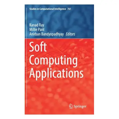 "Soft Computing Applications" - "" ("Ray Kanad")(Pevná vazba)