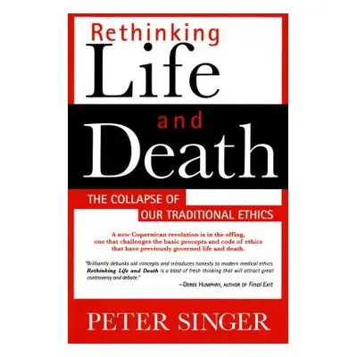 "Rethinking Life and Death: The Collapse of Our Traditional Ethics" - "" ("Singer Peter")(Paperb