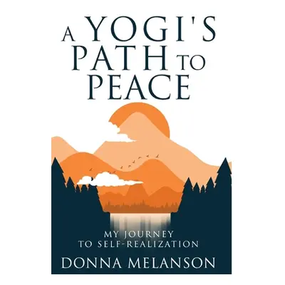 "A Yogi's Path to Peace: My Journey to Self Realization" - "" ("Melanson Donna")(Pevná vazba)