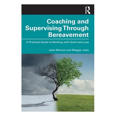 "Coaching and Supervising Through Bereavement: A Practical Guide to Working with Grief and Loss"