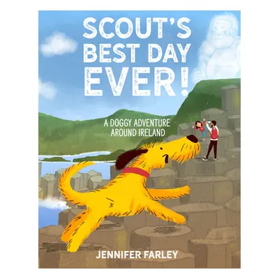 "Scout's Best Day Ever!: A Doggy Adventure Around Ireland" - "" ("Farley Jennifer")(Pevná vazba)