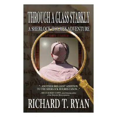 "Through A Glass Starkly: A Sherlock Holmes Adventure" - "" ("Ryan Richard T.")(Paperback)