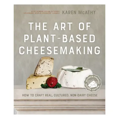 "The Art of Plant-Based Cheesemaking, Second Edition: How to Craft Real, Cultured, Non-Dairy Che