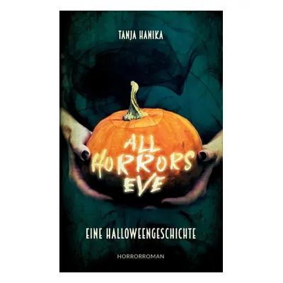 "All Horrors Eve: Eine Halloweengeschichte" - "" ("Hanika Tanja")(Paperback)