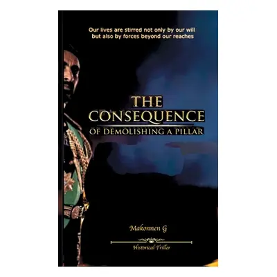 "The consequence: of demolishing a pillar" - "" ("Gebreigzi Makonnen")(Paperback)