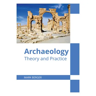 "Archaeology: Theory and Practice" - "" ("Berger Mark")(Pevná vazba)