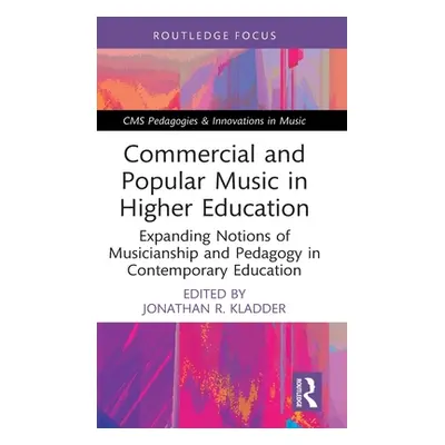 "Commercial and Popular Music in Higher Education: Expanding Notions of Musicianship and Pedagog