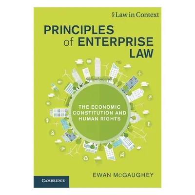 "Principles of Enterprise Law: The Economic Constitution and Human Rights" - "" ("McGaughey Ewan