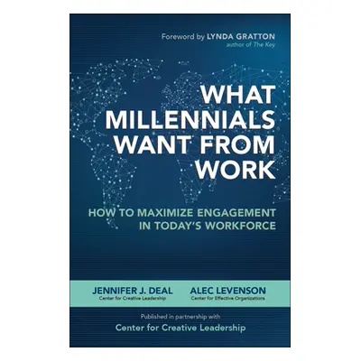 "What Millennials Want from Work: How to Maximize Engagement in Today's Workforce" - "" ("Deal J