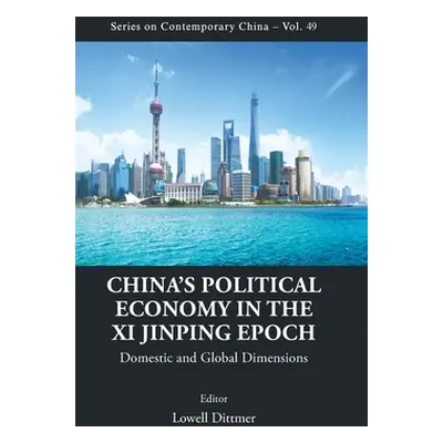 "China's Political Economy in the XI Jinping Epoch: Domestic and Global Dimensions" - "" ("Dittm