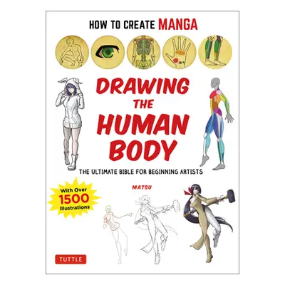 "How to Create Manga: Drawing the Human Body: The Ultimate Bible for Beginning Artists (with Ove