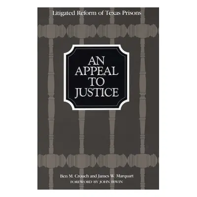 "An Appeal to Justice: Litigated Reform of Texas Prisons" - "" ("Crouch Ben M.")(Paperback)