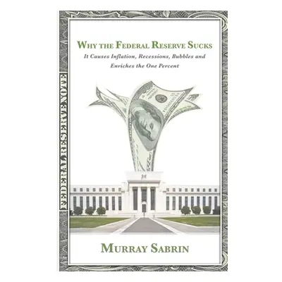 "Why the Federal Reserve Sucks" - "" ("Sabrin Murray")(Paperback)